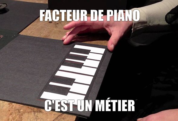 Facteur de piano, c'est un métier